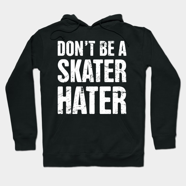 Don't Be A Skater Hater | Roller Skating Hoodie by MeatMan